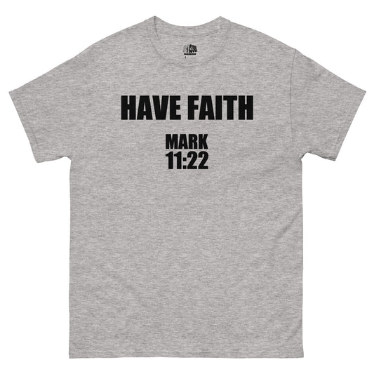 HAVE FAITH   MARK 11:22- Men's classic tee